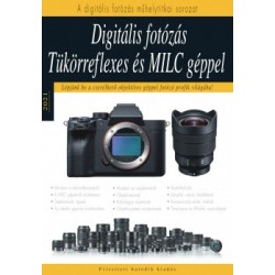 Enczi Zoltán - Richard Keating: Digitális fotózás tükörreflexes és MILC géppel - Lépjünk be a cserélhető objektíves géppel fo...