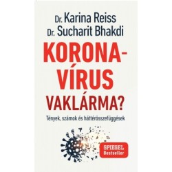 Dr. Sucharit Bhakdi - Dr. Karina Reiss: Koronavírus vaklárma? - Tények, számok és háttérösszefüggések