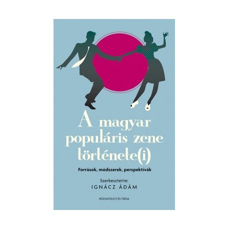 Ignácz Ádám: A magyar populáris zene története(i) - források, módszerek, perspektívák