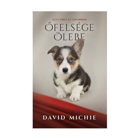 David Michie: Őfelsége ölebe - Egy corgi az udvarban