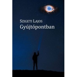 Szigeti Lajos: Gyújtópontban