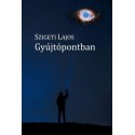 Szigeti Lajos: Gyújtópontban
