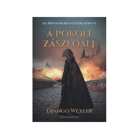Django Wexler: A pokoli zászlóalj - Árnyháborúk 5.