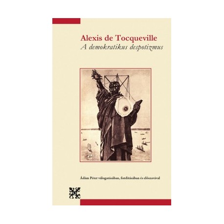 Alexis De Tocqueville: A demokratikus despotizmus