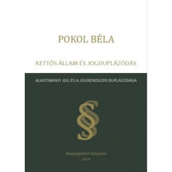 Pokol Béla: Kettős állam és jogduplázódás - Alkotmányi jog és a jogrendszer duplázódása