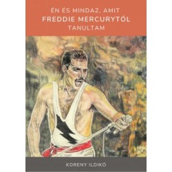 Koreny Ildikó: Én és mindaz, amit Freddie Mercurytól tanultam