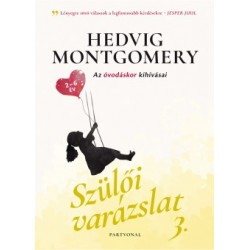 Hedvig Montgomery: Szülői varázslat 3. - Az óvodáskor kihívásai