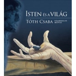 Tóth Csaba: Isten és a világ - Tóth Csaba szakrális művei