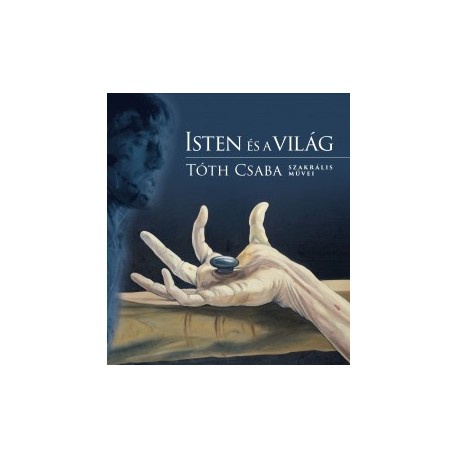 Tóth Csaba: Isten és a világ - Tóth Csaba szakrális művei