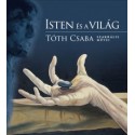 Tóth Csaba: Isten és a világ - Tóth Csaba szakrális művei
