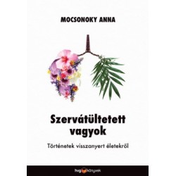 Mocsonoky Anna: Szervátültetett vagyok - Történetek visszanyert életekről