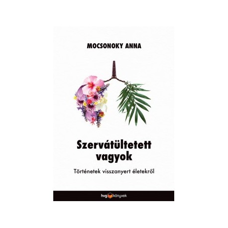 Mocsonoky Anna: Szervátültetett vagyok - Történetek visszanyert életekről