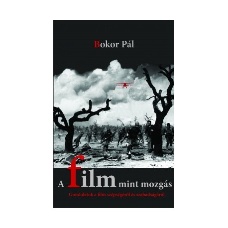 Bokor Pál: A film mint mozgás - Gondolatok a film szépségéről és szabadságáról