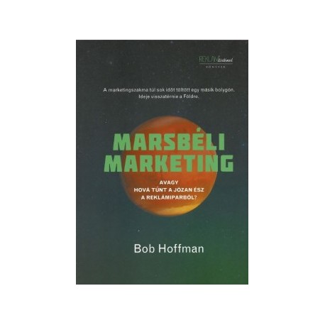 Bob Hoffman: Marsbéli Marketing - Avagy hová tűnt a józan ész a reklámiparból?