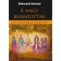 Edouard Schuré: A nagy beavatottak - Az ezotéria tanítói