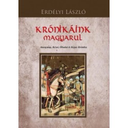 Erdélyi László: Krónikáink magyarul - Anonymus, Kézai, Óbudai és Képes Krónika