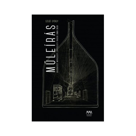 Szegő György: Műleírás - Válogatott művészeti, építészeti írások 2008-2020