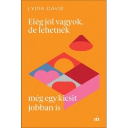 Lydia Davis: Elég jól vagyok, de lehetnék még egy kicsit jobban is