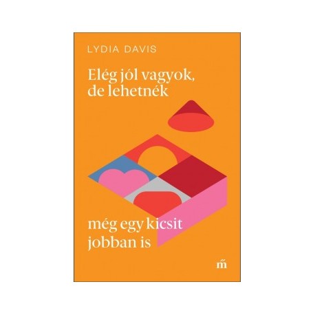 Lydia Davis: Elég jól vagyok, de lehetnék még egy kicsit jobban is