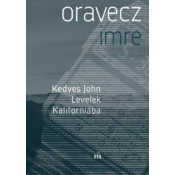 Oravecz Imre: Kedves John - Levelek Kaliforniába