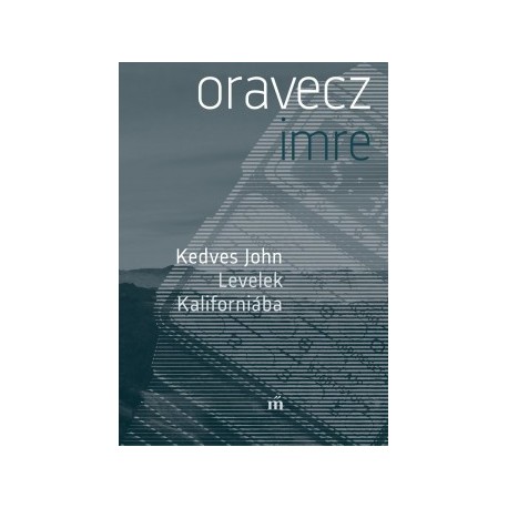 Oravecz Imre: Kedves John - Levelek Kaliforniába