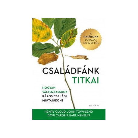 Dave Carder - Dr. Henry Cloud - Earl Henslin - John Townsend: Családfánk titkai - Hogyan változtassunk káros családi mintáinkon?