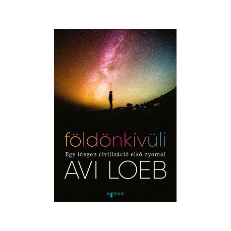 Avi Loeb: Földönkívüli - Egy idegen civilizáció első nyomai