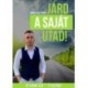 Kárász Zsolt Bence: Járd a saját utad! - Út a nem elb****tt élethez