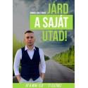 Kárász Zsolt Bence: Járd a saját utad! - Út a nem elb****tt élethez