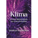 Charles Eisenstein: Klíma - Átfogó megoldások egy élhető jövőért