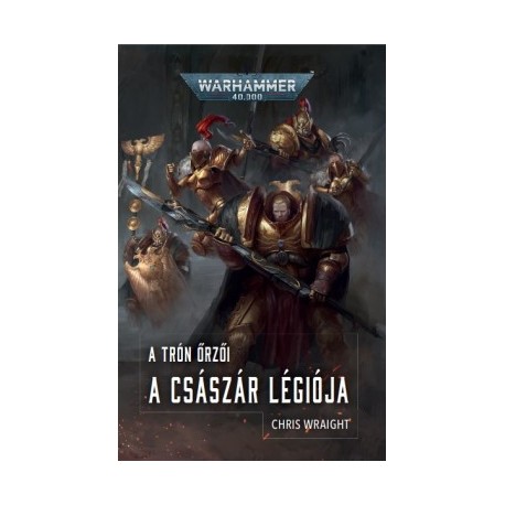 Chris Wraight: A Császár Légiója - A Trón őrzői