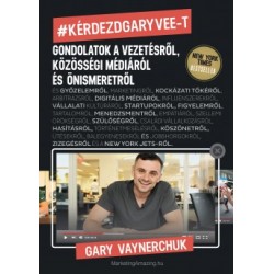 Gary Vaynerchuk: Kérdezd Gary Vee-t - Gondolatok a vezetésről, közösségi médiáról és önismeretről