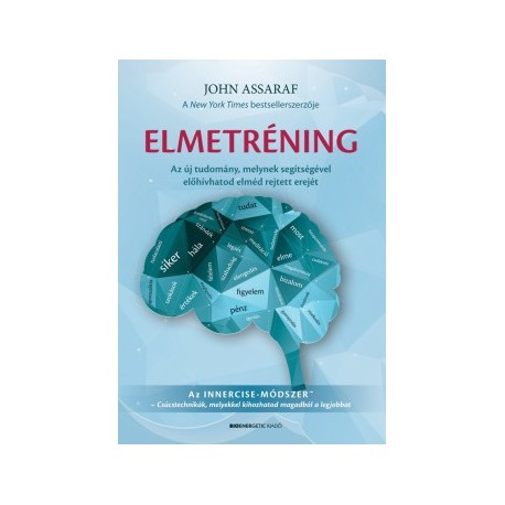 John Assaraf: Elmetréning - Az új tudomány, melynek segítségével előhívhatod elméd rejtett erejét