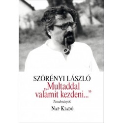 Szörényi László: "Multaddal valamit kezdeni..." - Tanulmányok