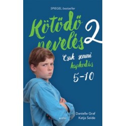 Danielle Graf - Katja Seide: Kötődő nevelés 2. - Csak semmi kapkodás - 5 és 10 éves kor között