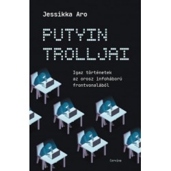 Jessikka Aro: Putyin trolljai - Igaz történetek az orosz infóháború frontjáról