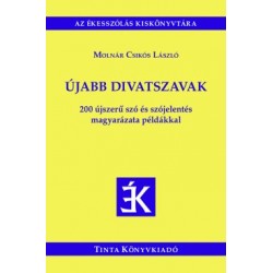 Molnár Csikós László: Újabb divatszavak - 200 újszerű szó és szójelentés magyarázata példákkal