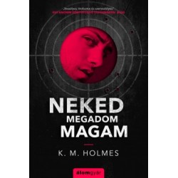 K. M. Holmes: Neked megadom magam