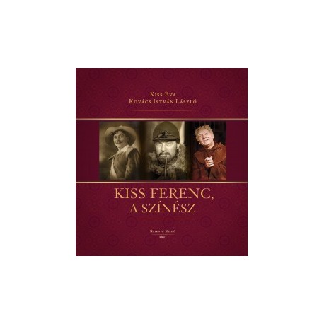 Kiss Éva - Kovács István László: Kiss Ferenc, a színész