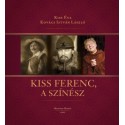 Kiss Éva - Kovács István László: Kiss Ferenc, a színész