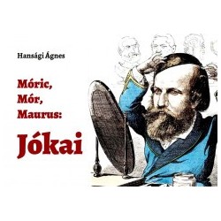 Hansági Ágnes: Móric, Mór, Maurus - Jókai