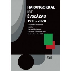 Jánosi Zoltán: Harangokkal írt évszázad 1920-2020 - Történelmi elemzések, esszék, szépirodalmi művek a trianoni békediktátumr...
