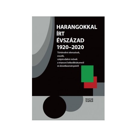 Jánosi Zoltán: Harangokkal írt évszázad 1920-2020 - Történelmi elemzések, esszék, szépirodalmi művek a trianoni békediktátumr...
