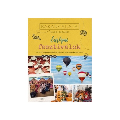 Balogh Boglárka: Bakancslista - Európai fesztiválok - Híres és meglepően izgalmas kulturális fesztiválok Európa-szerte