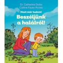 Dr. Catherine Dolto - Colline Faure-Poirée: Beszéljünk a halálról! - Most már tudom!