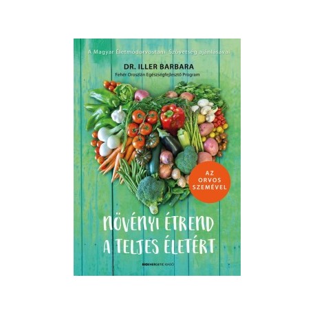 Dr. Iller Barbara: Növényi étrend a teljes életért - Az orvos szemével