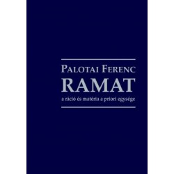 Palotai Ferenc: RAMAT - A ráció és matéria a priori egysége