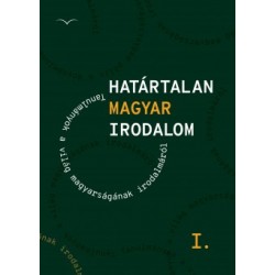 Határtalan magyar irodalom I. - Tanulmányok a világ magyarságának irodalmáról