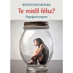 Ruediger Dahlke: Te mitől félsz? - Öngyógyító program