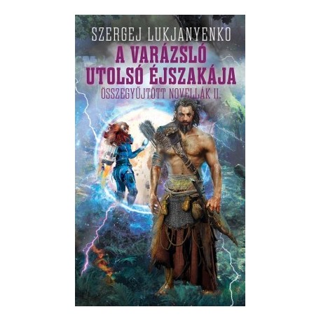 Szergej Lukjanyenko: A varázsló utolsó éjszakája - Összegyűjtött novellák II.